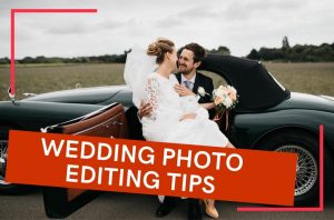 Wedding Photography Editing Tips