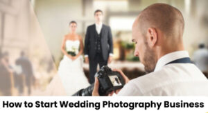 How to Start Wedding Photography Business