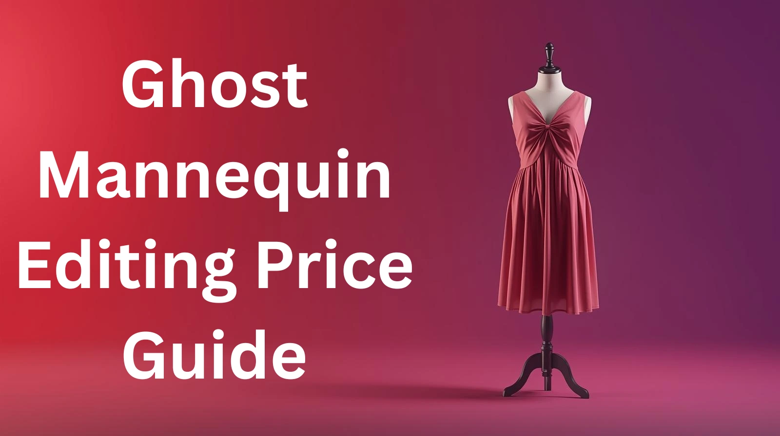 Ghost Mannequin Editing Price Guide
