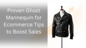 Ghost Mannequin for Ecommerce tips to boost sales