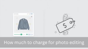 How much to charge for photo editing
