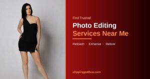 Photo editing services near me - professional photo retouching by Clipping Path CA